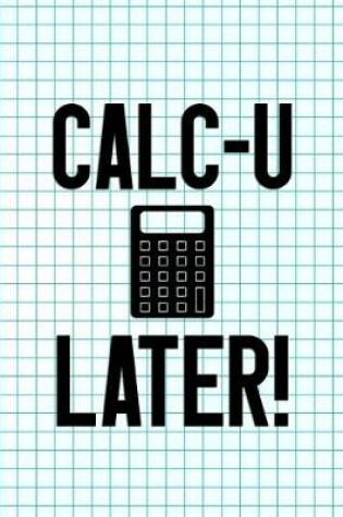 Cover of Calc-U Later!