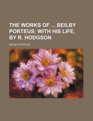 Book cover for The Works of Beilby Porteus; With His Life, by R. Hodgson