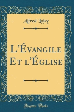 Cover of L'Evangile Et l'Eglise (Classic Reprint)