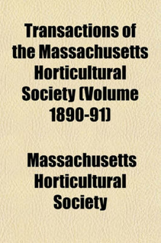 Cover of Transactions of the Massachusetts Horticultural Society (Volume 1890-91)