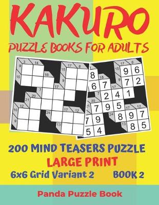 Cover of Kakuro Puzzle Books For Adults - 200 Mind Teasers Puzzle - Large Print - 6x6 Grid Variant 2 - Book 2
