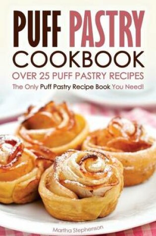 Cover of Puff Pastry Cookbook - Over 25 Puff Pastry Recipes