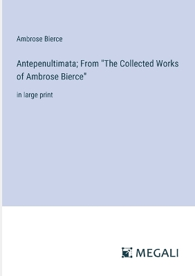 Book cover for Antepenultimata; From "The Collected Works of Ambrose Bierce"