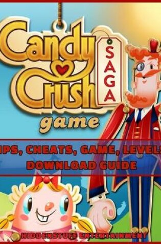 Cover of Candy Crush Saga Game Tips, Cheats, Game, Levels, Download Guide