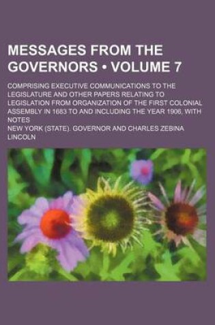 Cover of Messages from the Governors (Volume 7); Comprising Executive Communications to the Legislature and Other Papers Relating to Legislation from Organizat