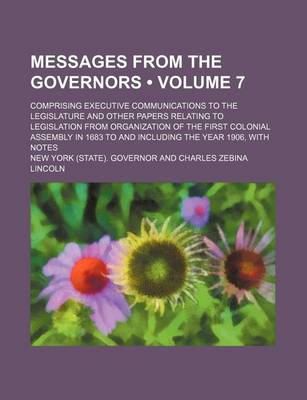 Book cover for Messages from the Governors (Volume 7); Comprising Executive Communications to the Legislature and Other Papers Relating to Legislation from Organizat