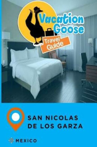 Cover of Vacation Goose Travel Guide San Nicolas de Los Garza Mexico