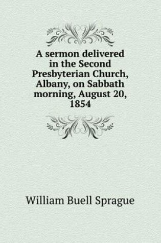 Cover of A sermon delivered in the Second Presbyterian Church, Albany, on Sabbath morning, August 20, 1854