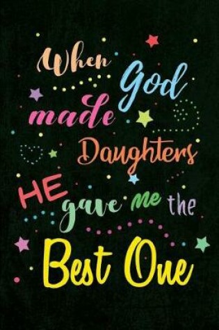 Cover of When God made Daughters He gave me the Best One