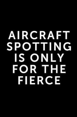 Cover of Aircraft Spotting Is Only For The Fierce