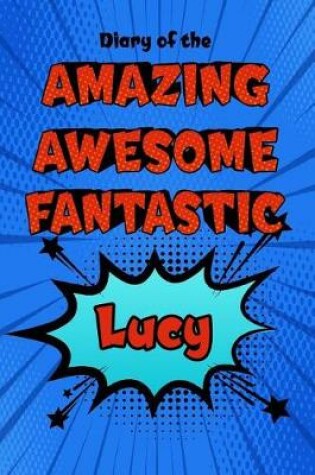 Cover of Diary of the Amazing Awesome Fantastic Lucy