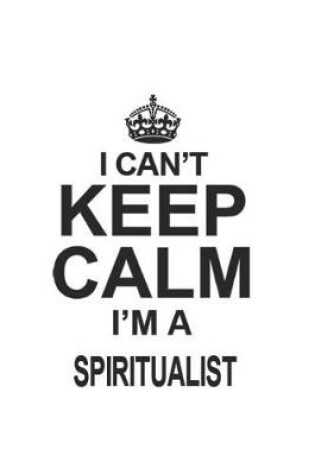 Cover of I Can't Keep Calm I'm A Spiritualist