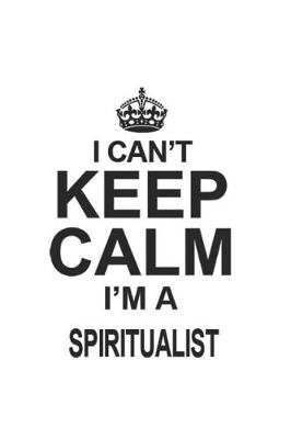 Book cover for I Can't Keep Calm I'm A Spiritualist