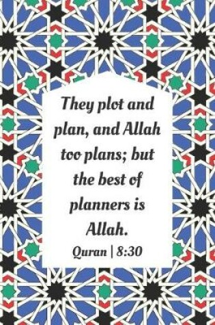 Cover of They Plot And Plan, And Allah Too Plans; But The Best Of Planners Is Allah