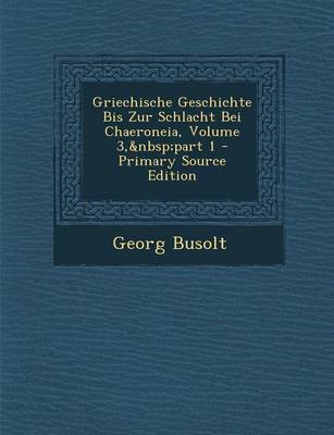 Book cover for Griechische Geschichte Bis Zur Schlacht Bei Chaeroneia, Volume 3, Part 1 - Primary Source Edition