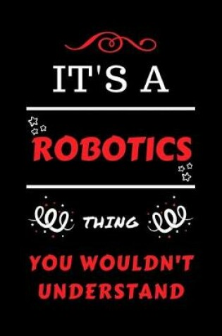 Cover of It's A Robotics Thing You Wouldn't Understand