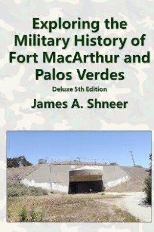 Cover of Exploring the Military History of Fort MacArthur and Palos Verdes - Deluxe 5th Edition