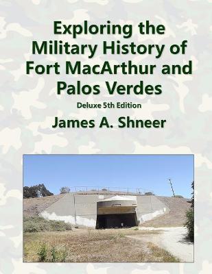 Book cover for Exploring the Military History of Fort MacArthur and Palos Verdes - Deluxe 5th Edition