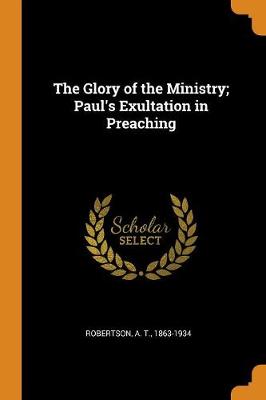 Book cover for The Glory of the Ministry; Paul's Exultation in Preaching