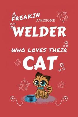 Book cover for A Freakin Awesome Welder Who Loves Their Cat