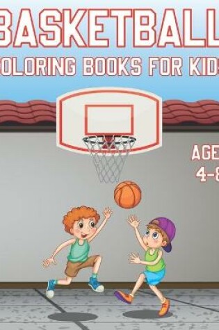 Cover of Basketball Coloring Book For Kids Ages 4-8