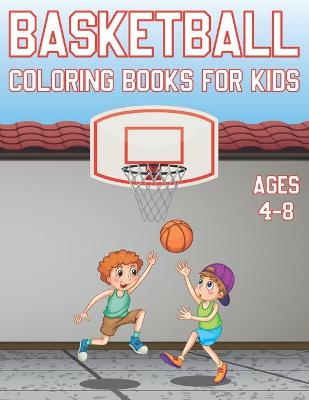 Book cover for Basketball Coloring Book For Kids Ages 4-8