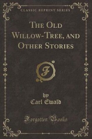 Cover of The Old Willow-Tree, and Other Stories (Classic Reprint)
