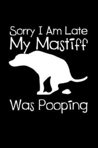 Cover of Sorry I Am Late My Mastiff Was Pooping