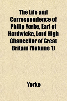 Book cover for The Life and Correspondence of Philip Yorke, Earl of Hardwicke, Lord High Chancellor of Great Britain (Volume 1)