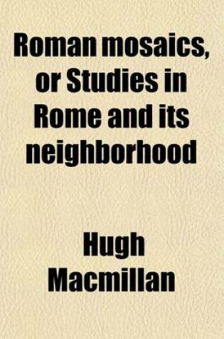 Cover of Roman Mosaics, or Studies in Rome and Its Neighborhood