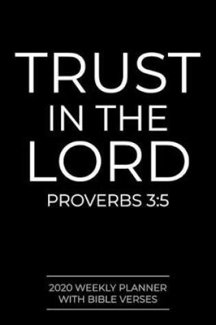Cover of 2020 Weekly Planner With Bible Verses Trust In The Lord Proverbs 3