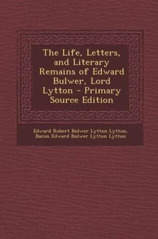 Cover of Life, Letters, and Literary Remains of Edward Bulwer, Lord Lytton