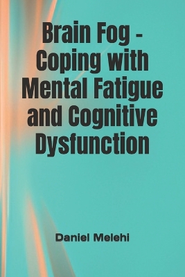 Book cover for Brain Fog - Coping with Mental Fatigue and Cognitive Dysfunction