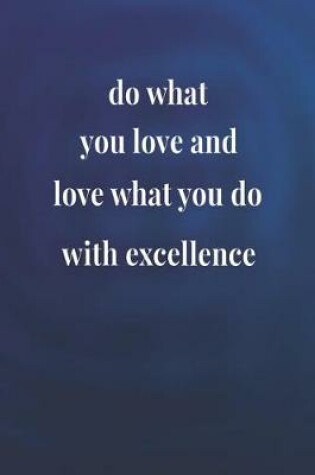 Cover of Do What You Love And Love What You Do, With Excellence