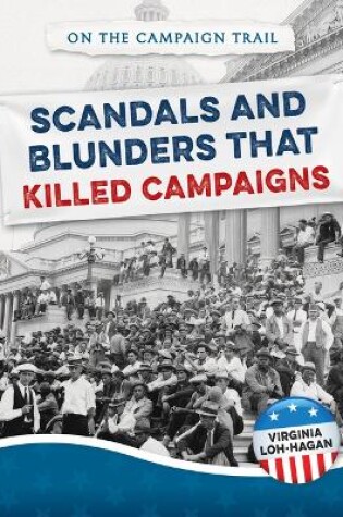 Cover of Scandals and Blunders That Killed Campaigns