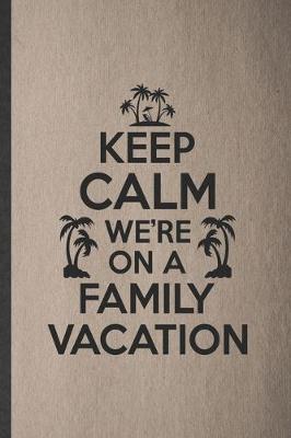 Book cover for Keep Calm We're on a Family Vacation