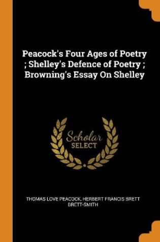 Cover of Peacock's Four Ages of Poetry; Shelley's Defence of Poetry; Browning's Essay on Shelley