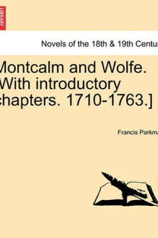 Cover of Montcalm and Wolfe. [With introductory chapters. 1710-1763.] PART SEVENTH