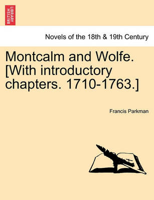 Book cover for Montcalm and Wolfe. [With introductory chapters. 1710-1763.] PART SEVENTH