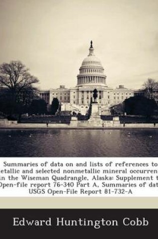 Cover of Summaries of Data on and Lists of References to Metallic and Selected Nonmetallic Mineral Occurrences in the Wiseman Quadrangle, Alaska