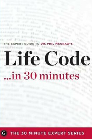 Cover of Life Code in 30 Minutes - The Expert Guide to Dr. Phil McGraw's Critically Acclaimed Book