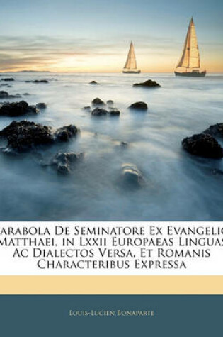Cover of Parabola de Seminatore Ex Evangelio Matthaei, in LXXII Europaeas Linguas AC Dialectos Versa, Et Romanis Characteribus Expressa