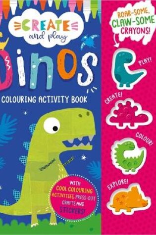 Cover of Create and Play Create and Play Dinos Colouring Activity Book