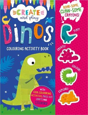 Book cover for Create and Play Create and Play Dinos Colouring Activity Book