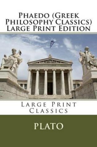 Cover of Phaedo (Greek Philosophy Classics) Large Print Edition