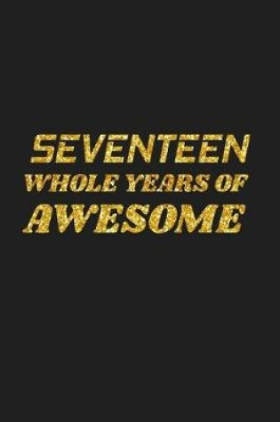 Cover of Seventeen Whole Years Of Awesome