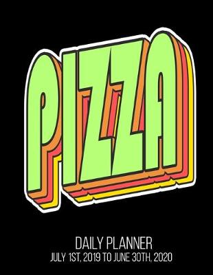 Book cover for PIZZA Daily Planner July 1st, 2019 To June 30th, 2020