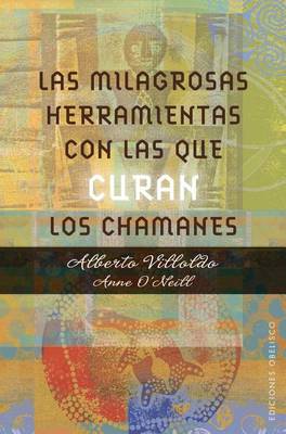 Book cover for Las Milagrosas Herramientas Con Las Que Curan Los Chamanes
