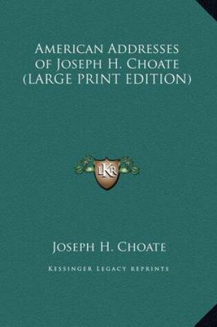 Cover of American Addresses of Joseph H. Choate