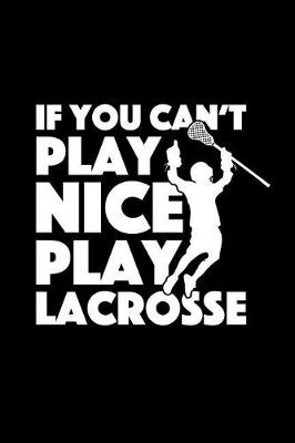 Book cover for If You Can't Play Nice Play Lacrosse